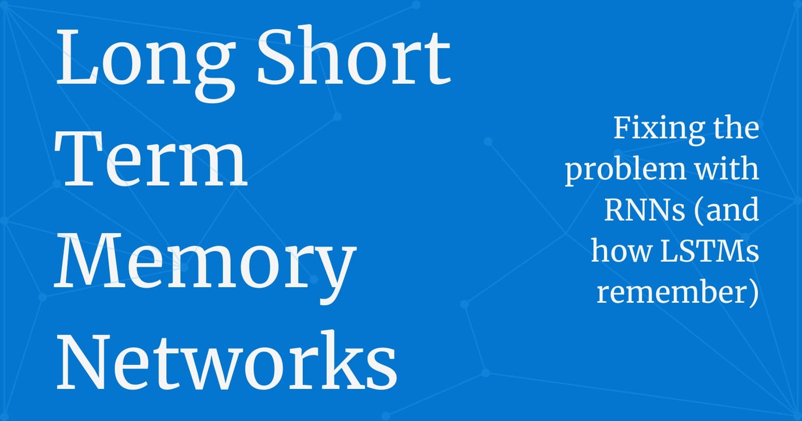How LSTMs architecture solves the problem created by RNNs